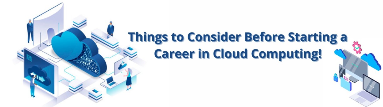 Things to Consider before Starting a Career in Cloud Computing