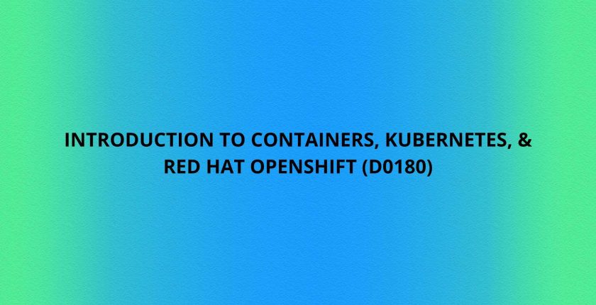 Introduction to Containers, Kubernetes, and Red Hat OpenShift (DO180)