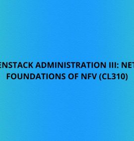 Red Hat OpenStack Administration III Networking & Foundations of NFV (CL310)