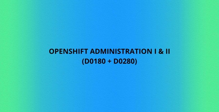 OpenShift Administration I & II (D0180 + D0280)